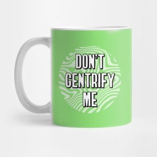 Don't Gentrify Me - Anti Gentrification Mug